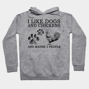 I Like Dogs And Chickens And Maybe 3 People Hoodie